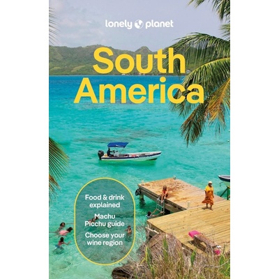 Lonely Planet South America - Anthony Ham, Albiston Isabel, Brendan Sainsbury, Lonely Planet, Trent Holden, Alex Egerton, Mark Johanson, Bailey