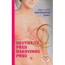 Neutíkejte před rakovinou prsu - Olga Walló, Roman Ditrich