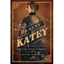 Dickens' Artistic Daughter Katey - Her Life, Loves and Impact Hawksley Lucinda Paperback