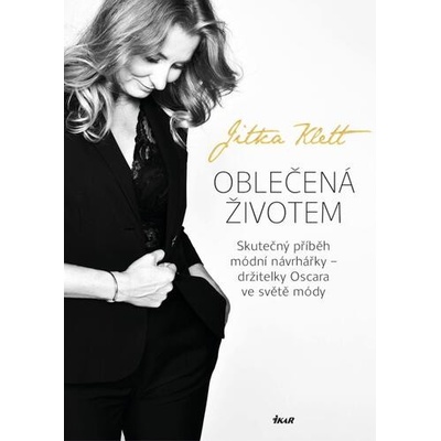 Oblečená životem - Skutečný příběh módní návrhářky – držitelky Oscara ve světě módy - Klett Jitka