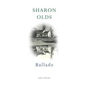 Balladz | Sharon Olds (ISBN: 9781787334229)
