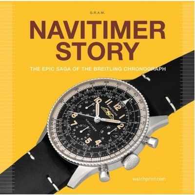 Navitimer Story, The Epic Saga of The Breitling Chronograph Watchprint com Sarl