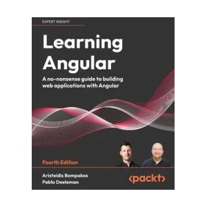 Learning Angular - Fourth Edition | Pablo Deeleman (ISBN: 9781803240602)