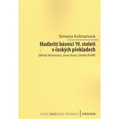 Maďarští básníci 19.století v českých překladech Kolmanová Simona