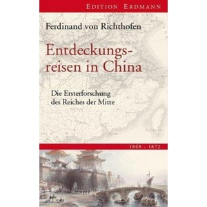 Entdeckungsreisen in China | Ferdinand Freiherr von Richthofen, Klaus-Dietrich Petersen (ISBN: 9783865398109)
