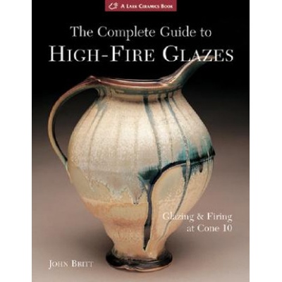 The Complete Guide to High-Fire Glazes - J. Britt