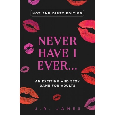 Love & Desire Press Never Have I Ever. . . An Exciting and Sexy Game for Adults | J. R. James