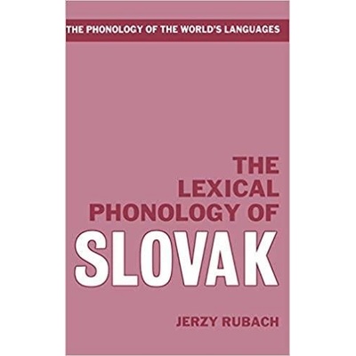 The Lexical Phonology of Slovak (The Phonology of the World´s Languages) 1st Edition