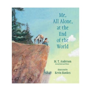 Me, All Alone, at the End of the World | M. T. Anderson, Kevin Hawkes (ISBN: 9780763689025)