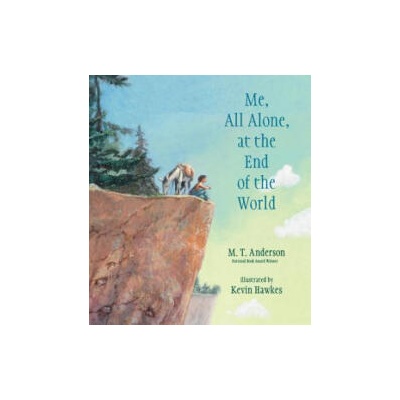 Me, All Alone, at the End of the World | M. T. Anderson, Kevin Hawkes