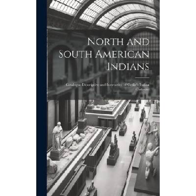 North and South American Indians: Catalogue Descriptive and Instructive of Catlin's Indian Cartoons | Anonymous