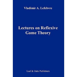 Lectures on the Reflexive Games Theory | Vladimir Lefebvre (ISBN: 9780578065946)