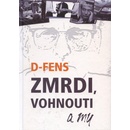 Zmrdi, vohnouti a my - D-Fens