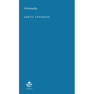 Skrytí svědkové - Vít Kolmačka