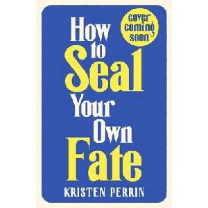 How To Seal Your Own Fate | Kristen Perrin (ISBN: 9781529430110)