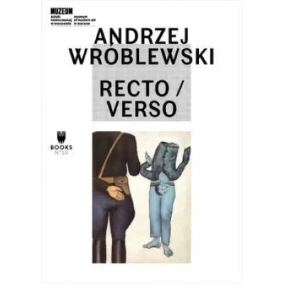Andrzej Wroblewski: Recto / Verso | Eric de Chassey, Marta Dziewanska