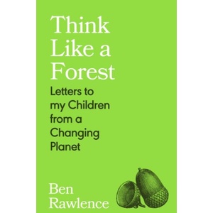 Think Like a Forest: Letters to my Children from a Changing Planet (ISBN: 9781787335257)