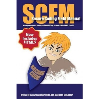 Scfm: Secure Coding Field Manual: A Programmer's Guide to OWASP Top 10 and CWE/SANS Top 25 | Sunny Wear