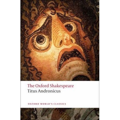 The Oxford Shakespeare: Titus Andronicus Oxford World´s Classics