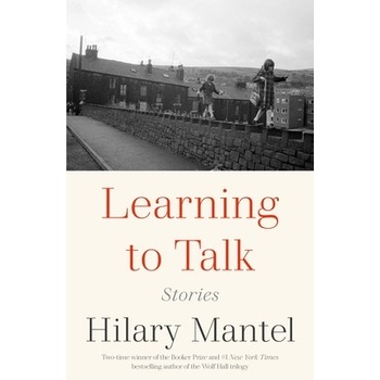 Learning to Talk: Stories Mantel Hilary