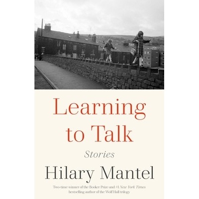 Learning to Talk: Stories Mantel Hilary