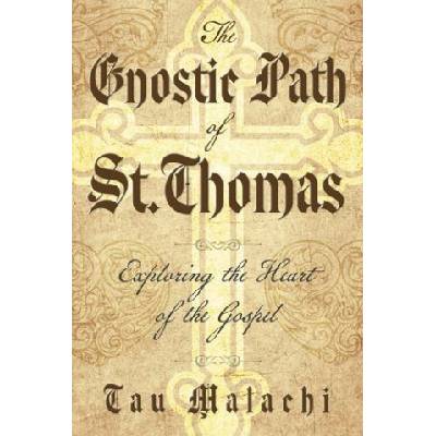 The Gnostic Path of St. Thomas: Exploring the Heart of the Gospel | Tau Tau Malachi