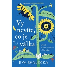 Vy nevíte, co je válka - Deník mladé školačky z Ukrajiny - Eva Skalecka