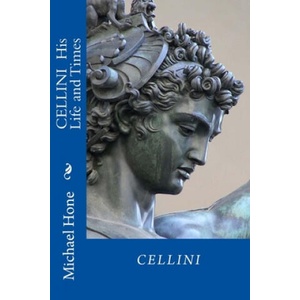 CELLINI His Life and Times (ISBN: 9781499524932)
