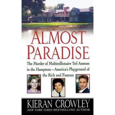 Almost Paradise: The East Hampton Murder of Ted Ammon | Kieran Mark Crowley