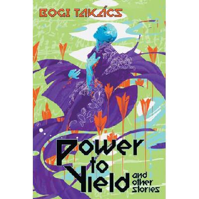 Power to Yield and Other Stories | Bogi Takács