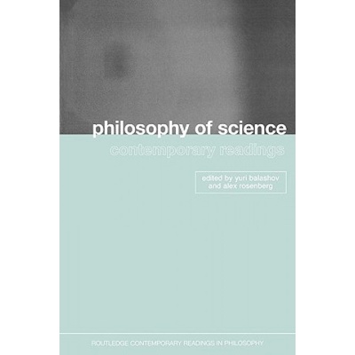 Philosophy of Science: Contemporary Readings | Yuri Balashov, Alex Rosenberg
