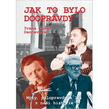 Jak to bylo doopravdy - Mýty, polopravdy a lži z naší historie
