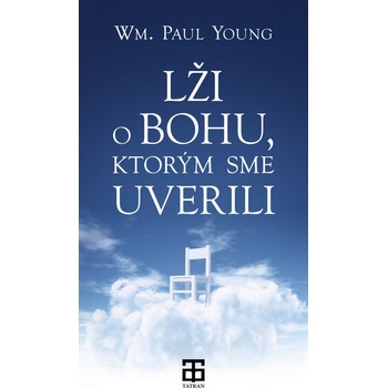 Lži o Bohu, ktorým sme uverili William Paul Young