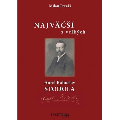 Najväčší z veľkých – Aurel Bohuslav Stodola - Milan Petráš