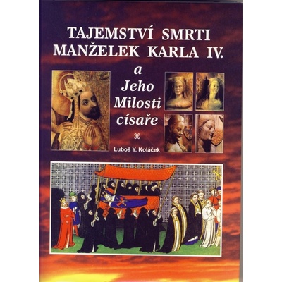 Tajemství smrti manželek Karla IV. - Luboš Y. Koláček