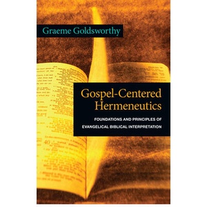 Gospel-Centered Hermeneutics: Foundations and Principles of Evangelical Biblical Interpretation | Graeme Goldsworthy (ISBN: 9780830838691)