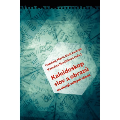 Kaleidoskop slov a obrazů - Gabriela Maria Gańczarczyk, Kateřina Korábková
