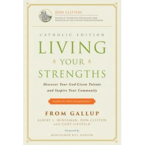 Living Your Strengths - Catholic Edition (2nd Edition): Discover Your God-Given Talents and Inspire Your Community | Albert L. Winseman, Al Winseman, Donald O. Clifton (ISBN: 9781595620224)