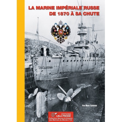 LA MARINE IMPÉRIALE RUSSE de 1870 à sa chute. | SAIBENE