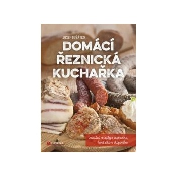 Domácí řeznická kuchařka - Josef Dušátko