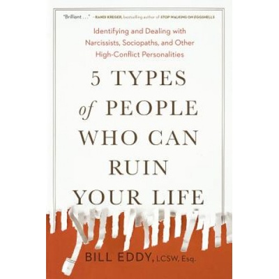 5 Types of People Who Can Ruin Your Life: Identifying and Dealing with Narcissists, Sociopaths, and Other High-Conflict Personalities - Eddy BillPaperback – Hledejceny.cz