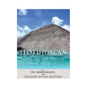 Teotihuacan: The History of Ancient Mesoamerica's Largest City | Charles River Editors (ISBN: 9781542764506)