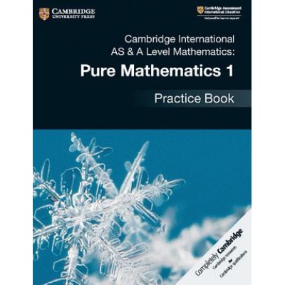 Cambridge International AS a A Level Mathematics: Pure Mathematics 1 Practice Book