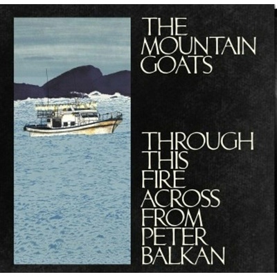 The Mountain Goats: Through This Fire Across From Peter Balkan LP