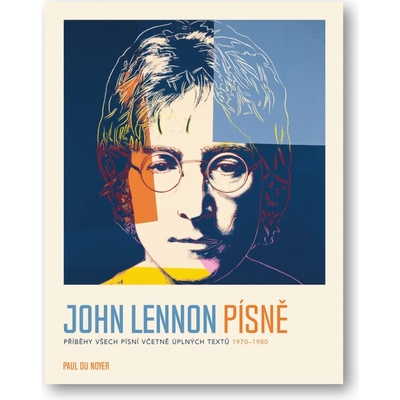 John Lennon PÍSNĚ - Příběhy všech písní včetně úplných textů 1970-80 - Du Noyer Paul