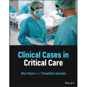 Clinical Cases in Critical Care | Alice Myers, Theophilus Samuels (ISBN: 9781119578901)