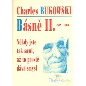 Básně II. 1985-1986 Někdy jste tak sami, až to prostě dává smysl Bukowski Charles