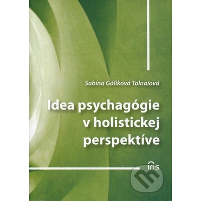 Idea psychagógie v holistickej perspektíve - Gáliková Tolnaiová Sabína