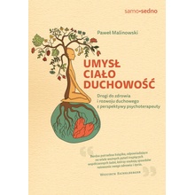 Umysł, ciało, duchowość. Drogi do zdrowia i rozwoju duchowego z perspektywy psychoterapeuty