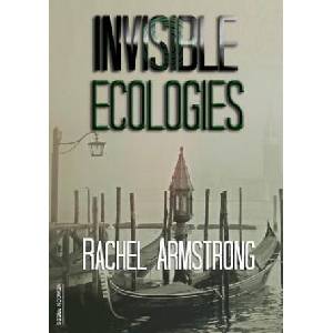 Invisible Ecologies | Rachel Armstrong (ISBN: 9781912950096)